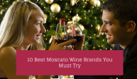 10 Best Moscato Wine Brands You Must Try